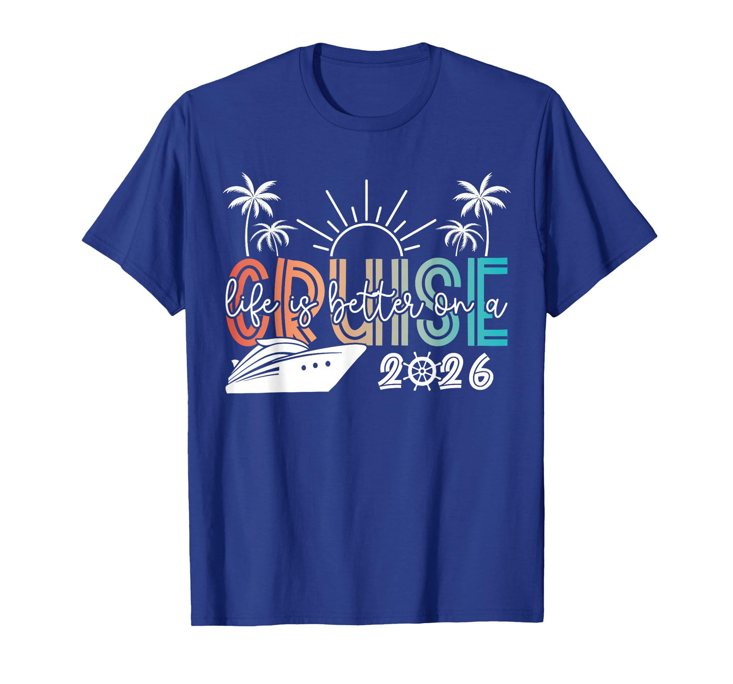 Life is Better On A Cruise 2026 Summer Vacation Beach T-Shirt