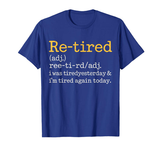 Re-Tired I was Tired Yesterday & I’m Tired Again Today T-Shirt