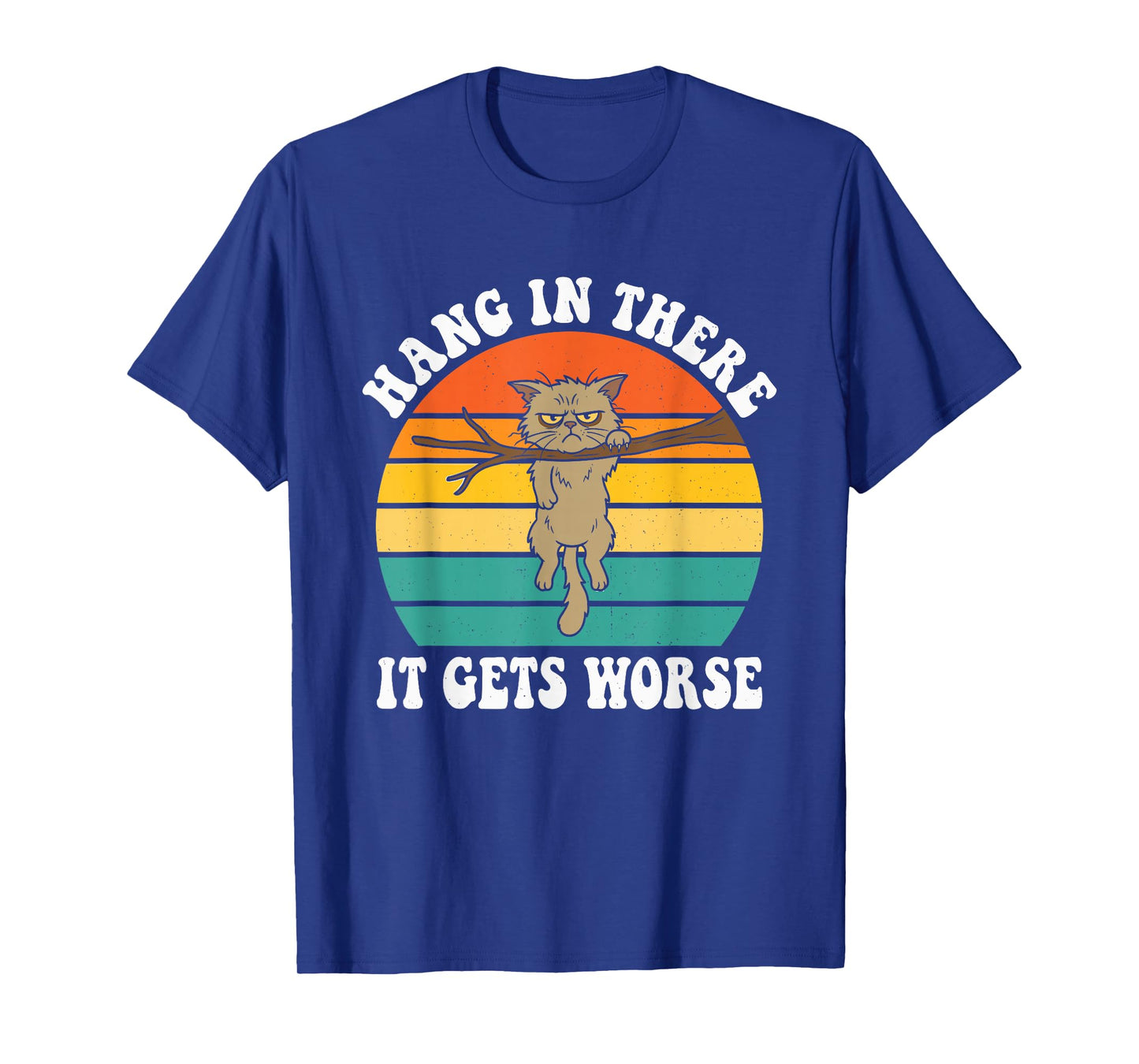 Funny Hang in There It Gets Worse Sarcastic Humor Cat T-Shirt