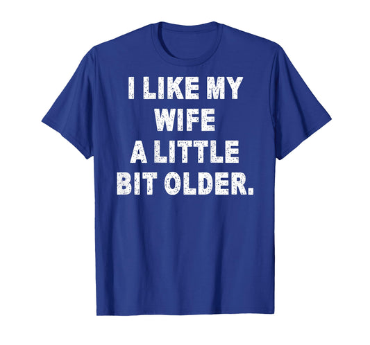 (Back) I Like My Wife A Little Bit Older Funny Wife Saying T-Shirt