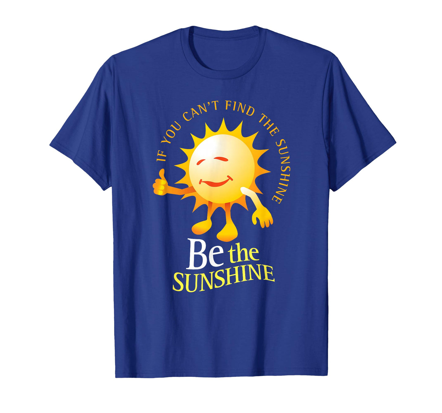 Be The Sunshine Positive, Uplifting and Inspirational T-Shirt