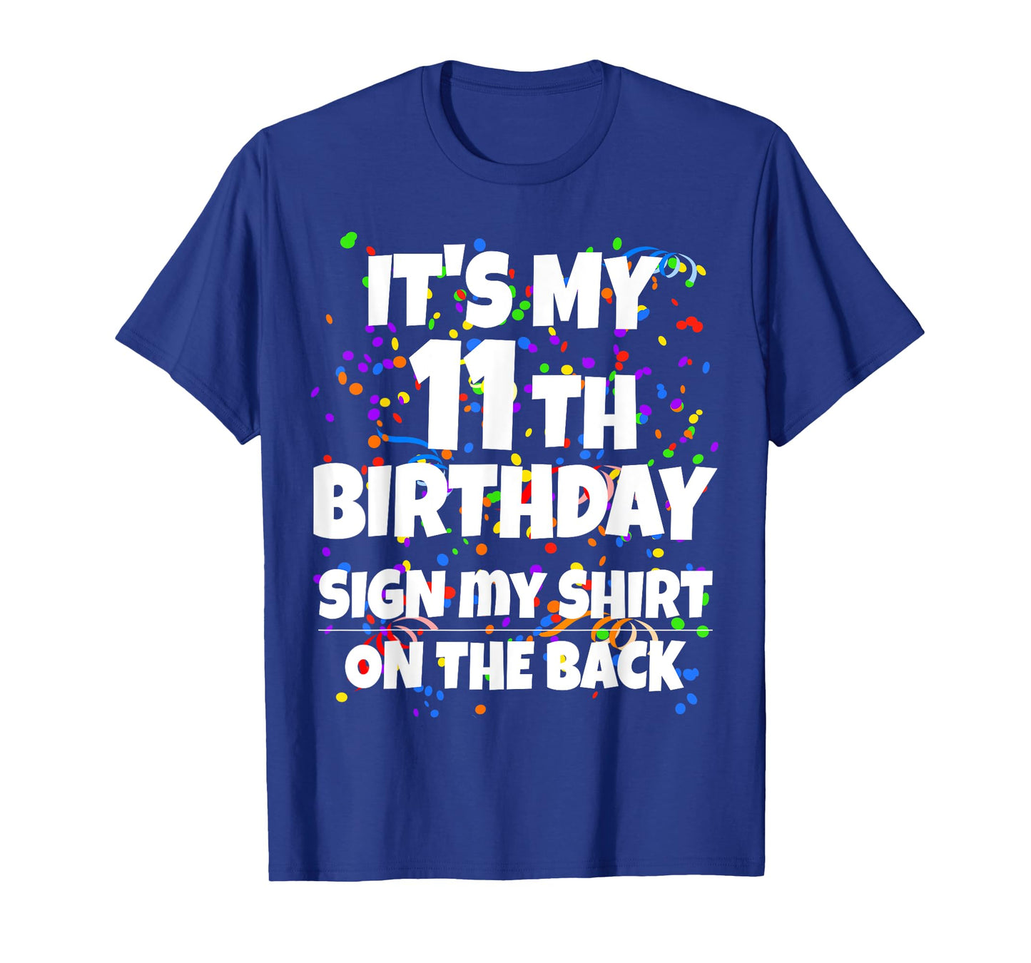 Its My 11th Birthday Sign My Shirt On The Back 11 Year Old T-Shirt