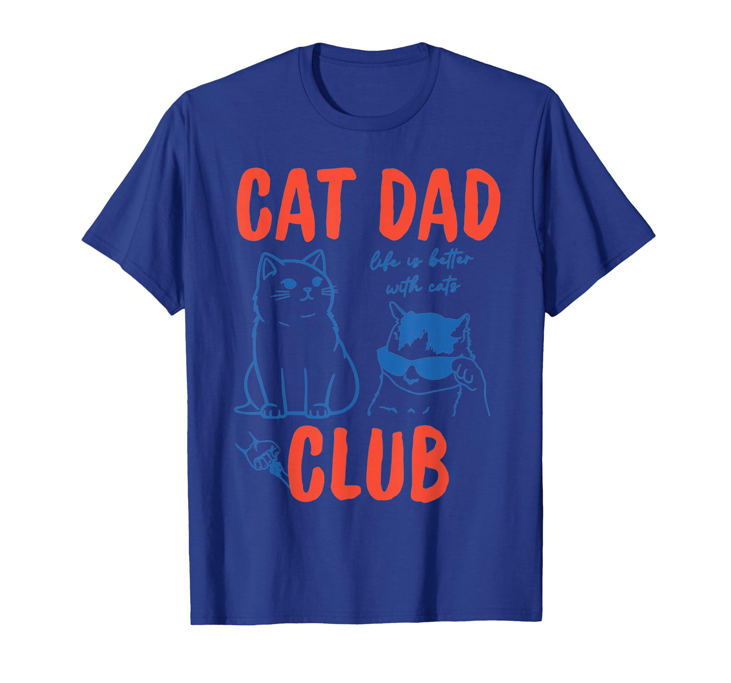Funny Fathers Day Cat Dad Club Life is Better with Cats Meme T-Shirt