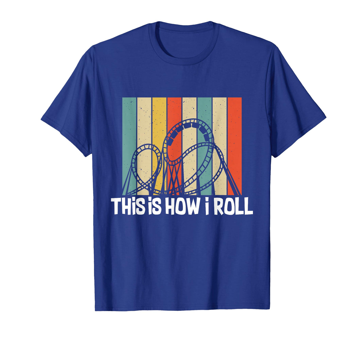 This Is How I Roll Roller Coaster Funny Roller Coaster T-Shirt