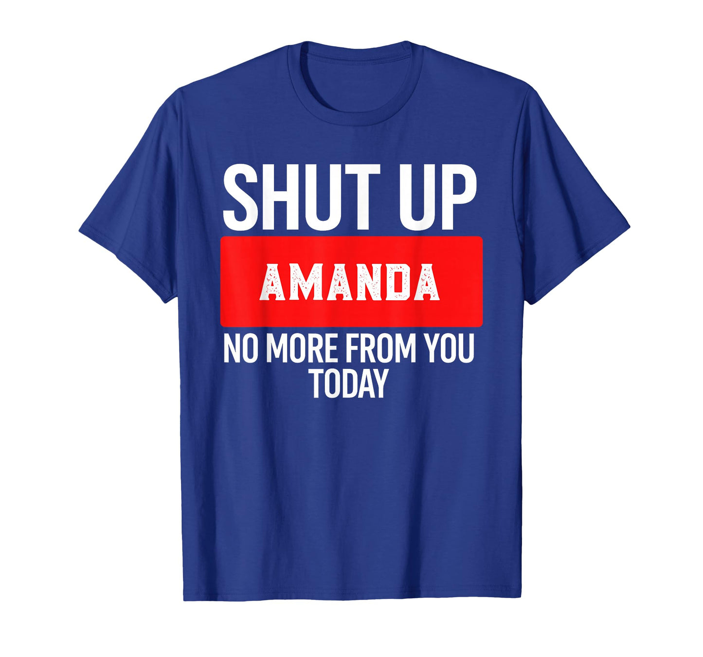 Shut Up Amanda No More from You Today T-Shirt Amanda T-Shirt
