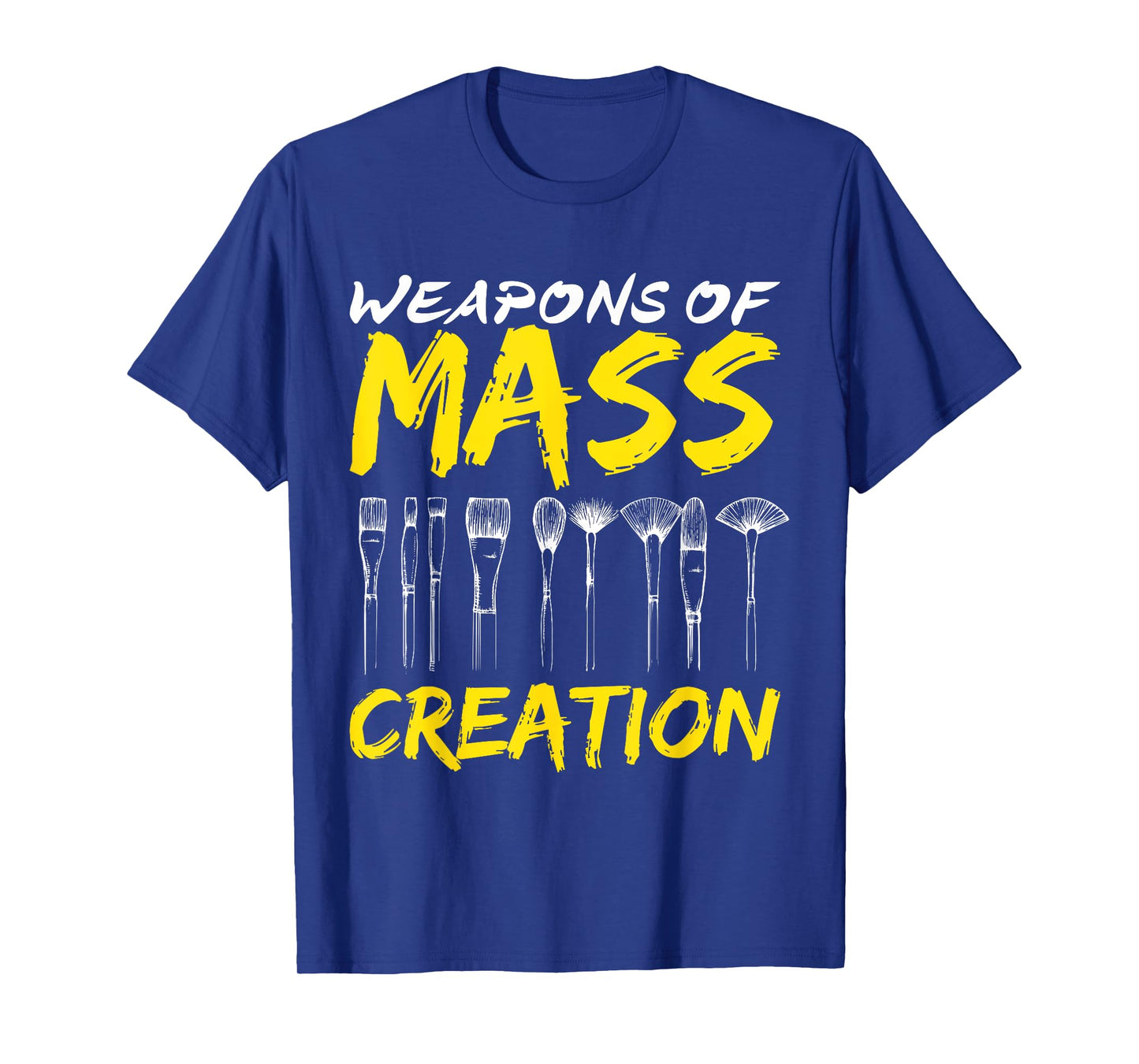 Weapons of Mass Creation Art Brushes Gift Funny T-Shirt T-Shirt