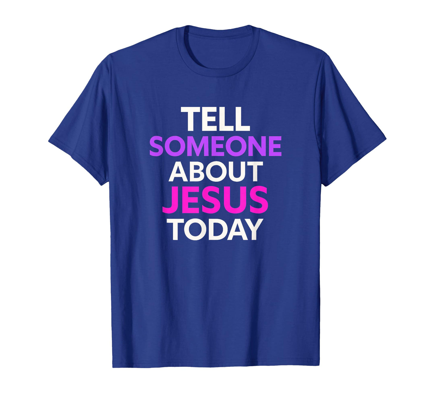 Tell Someone About Jesus Today Modern Christian T-Shirt