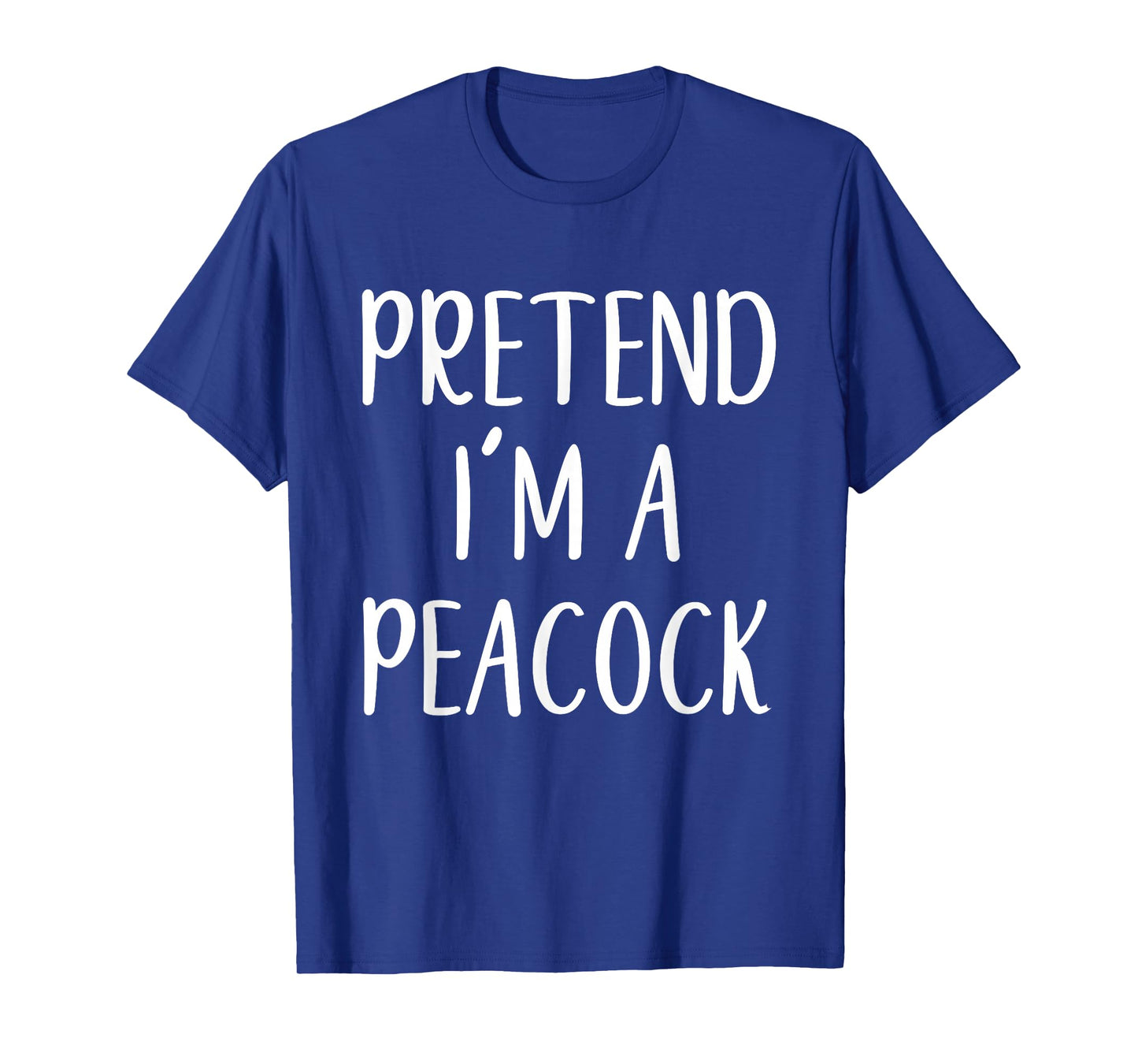 Pretend I'm A Peacock Costume Halloween Funny Easy Adult Kid T-Shirt