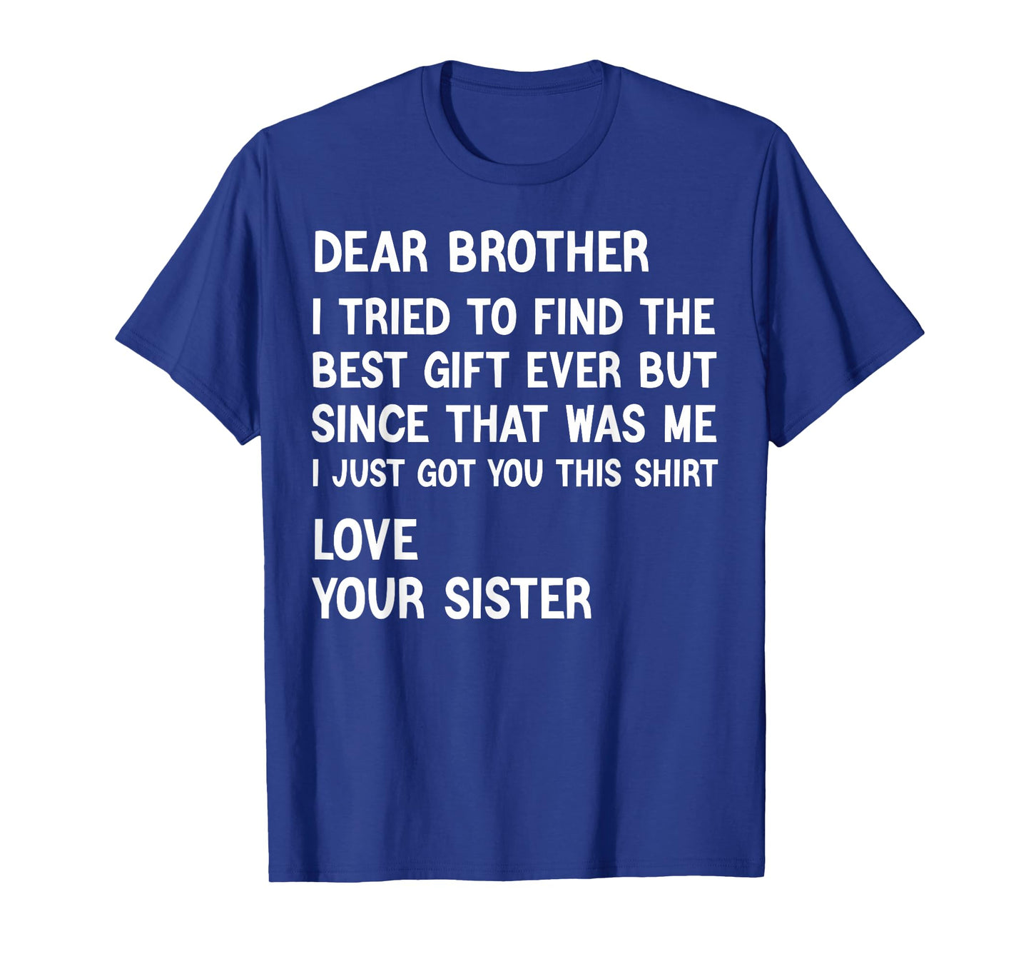 Dear Brother I Tried to Find The Best Present Funny Sister T-Shirt