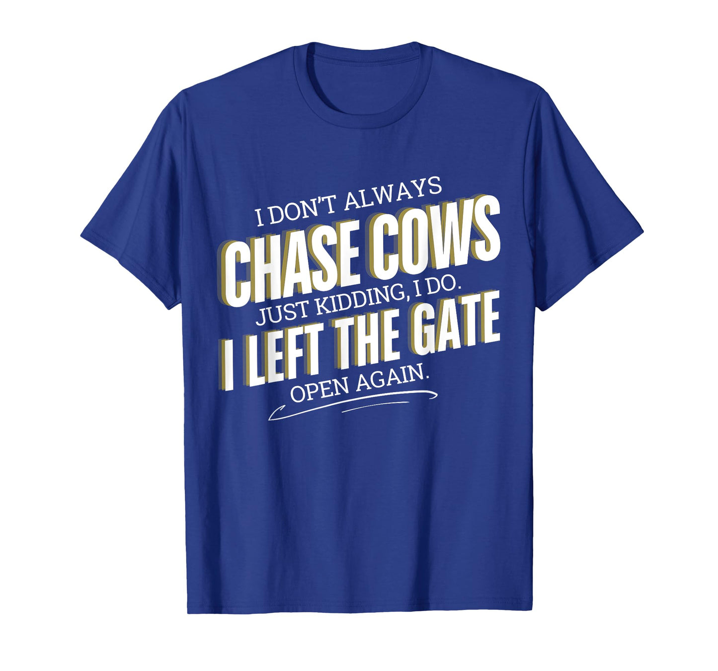 Funny Farmer I Don't Always Chase Cows Just Kidding Farming T-Shirt