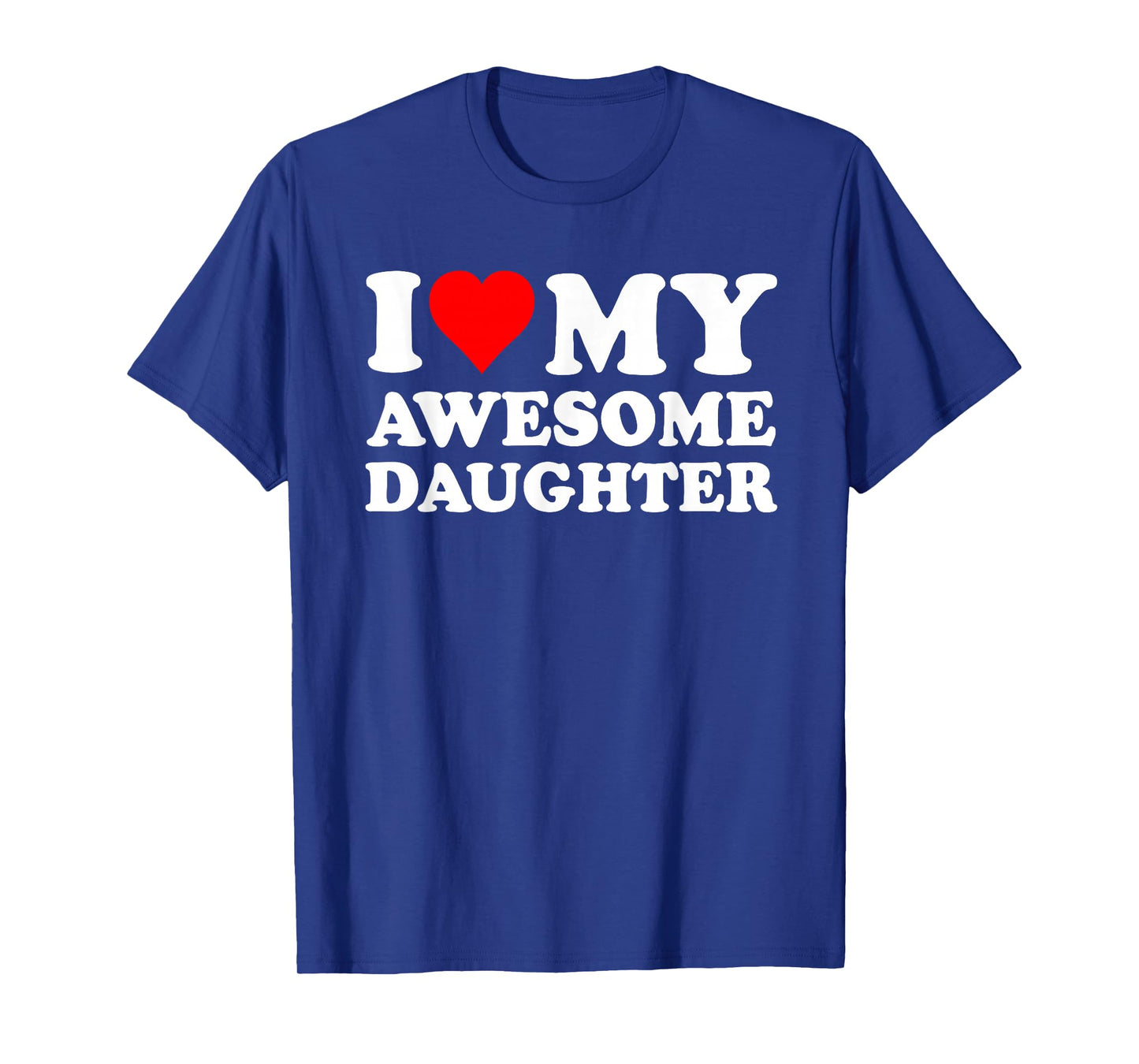 I Love My Daughter I Heart My Awesome Daughter Funny Dad T-Shirt