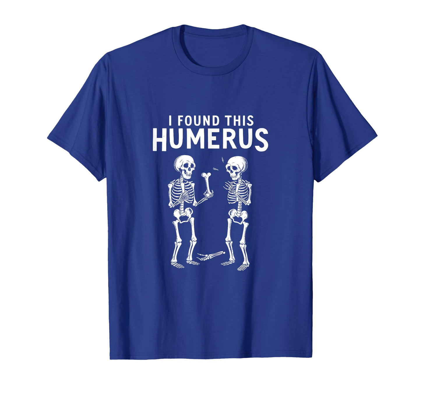 I Found This Humerus Funny Anatomy Pun T-Shirt, Small, Black