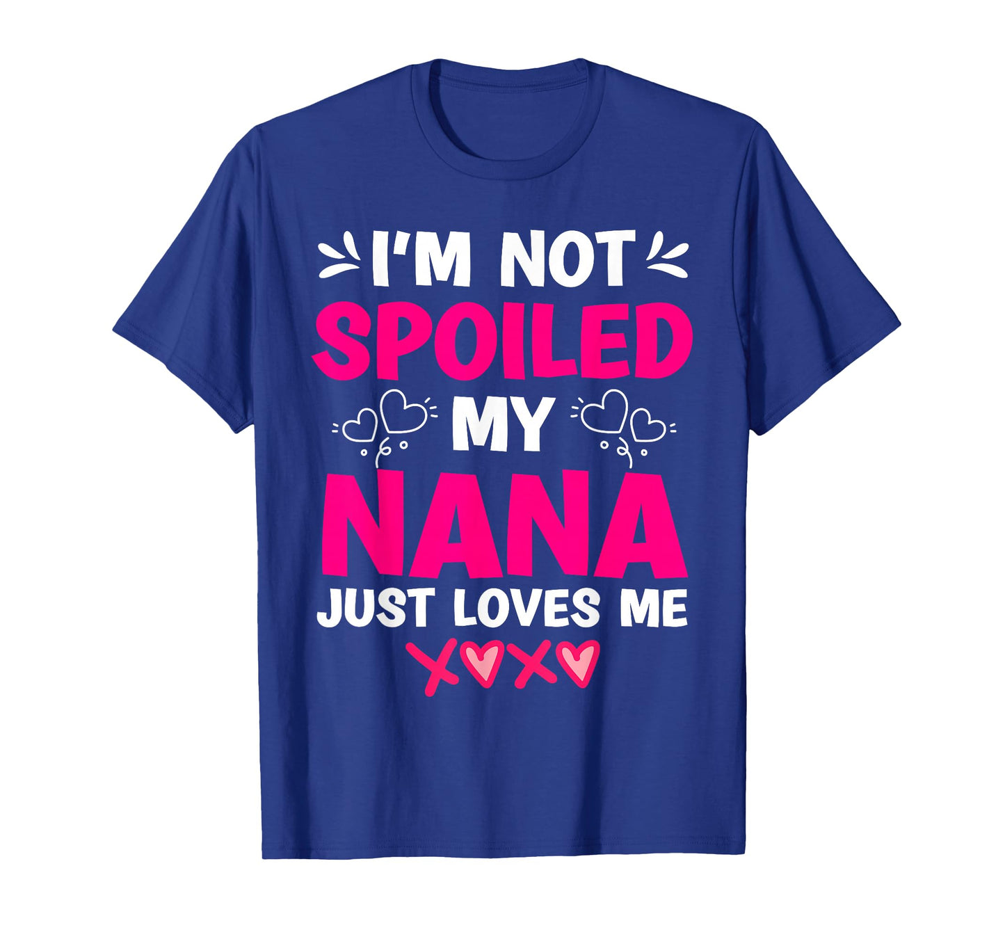 I'm Not Spoiled My Nana Just Loves Me My Granddaughter Girls T-Shirt
