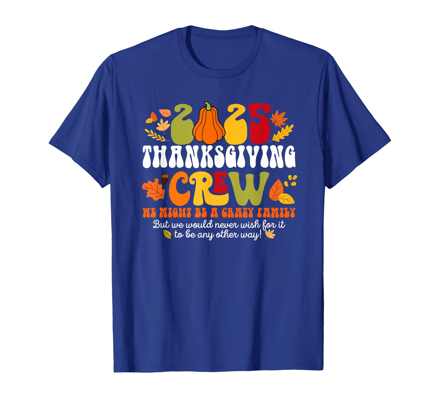 Fall Autumn 2025 Crazy Family Matching Thanksgiving Crew T-Shirt