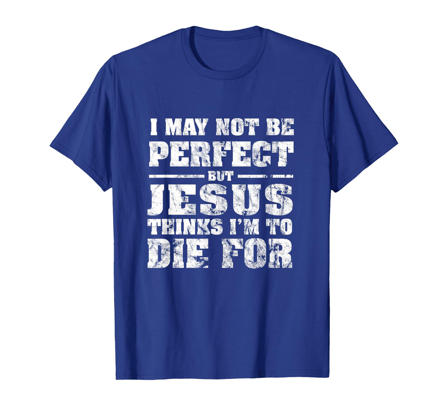 Not Perfect But Jesus Died for Me - Christian Jesus T-Shirt