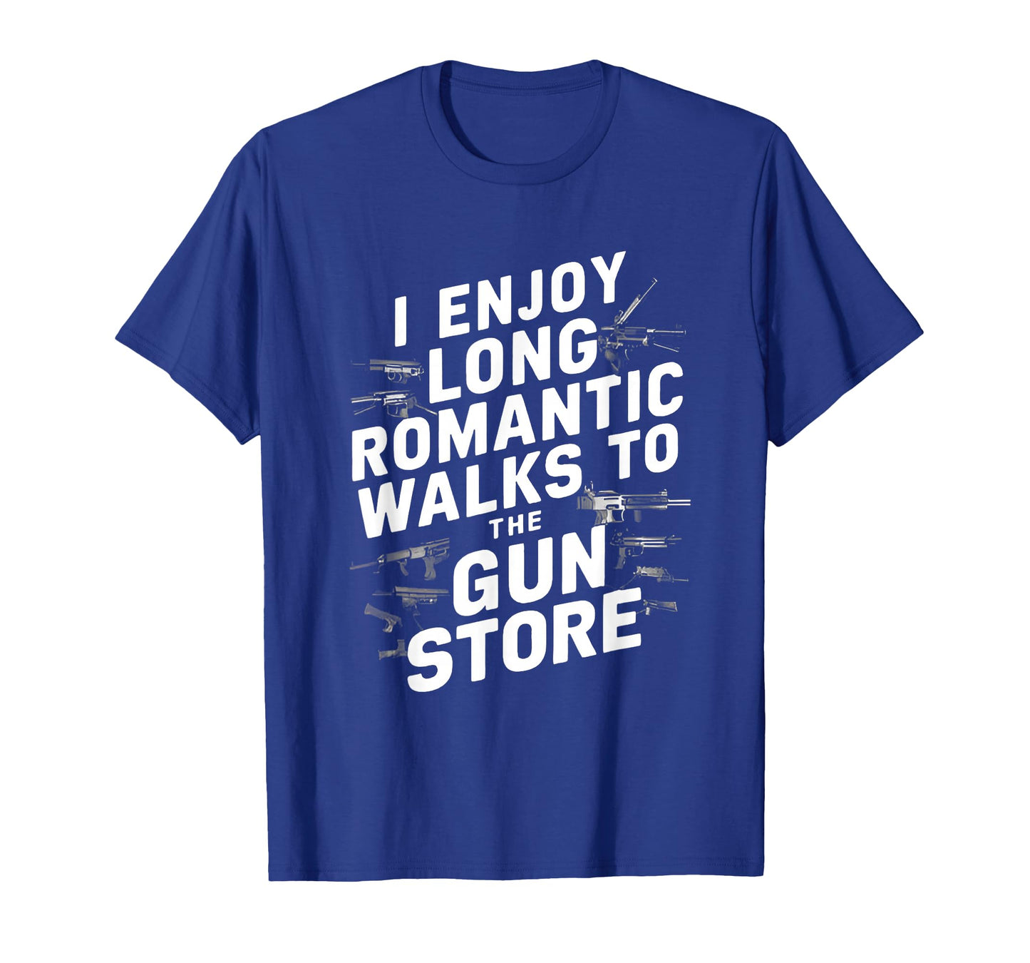 I Enjoy Long Romantic Walks to The Gun Store T-Shirt