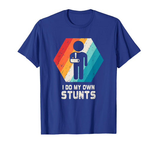 I Do My Own Stunts Broken Arm Get Well Soon Funny T-Shirt