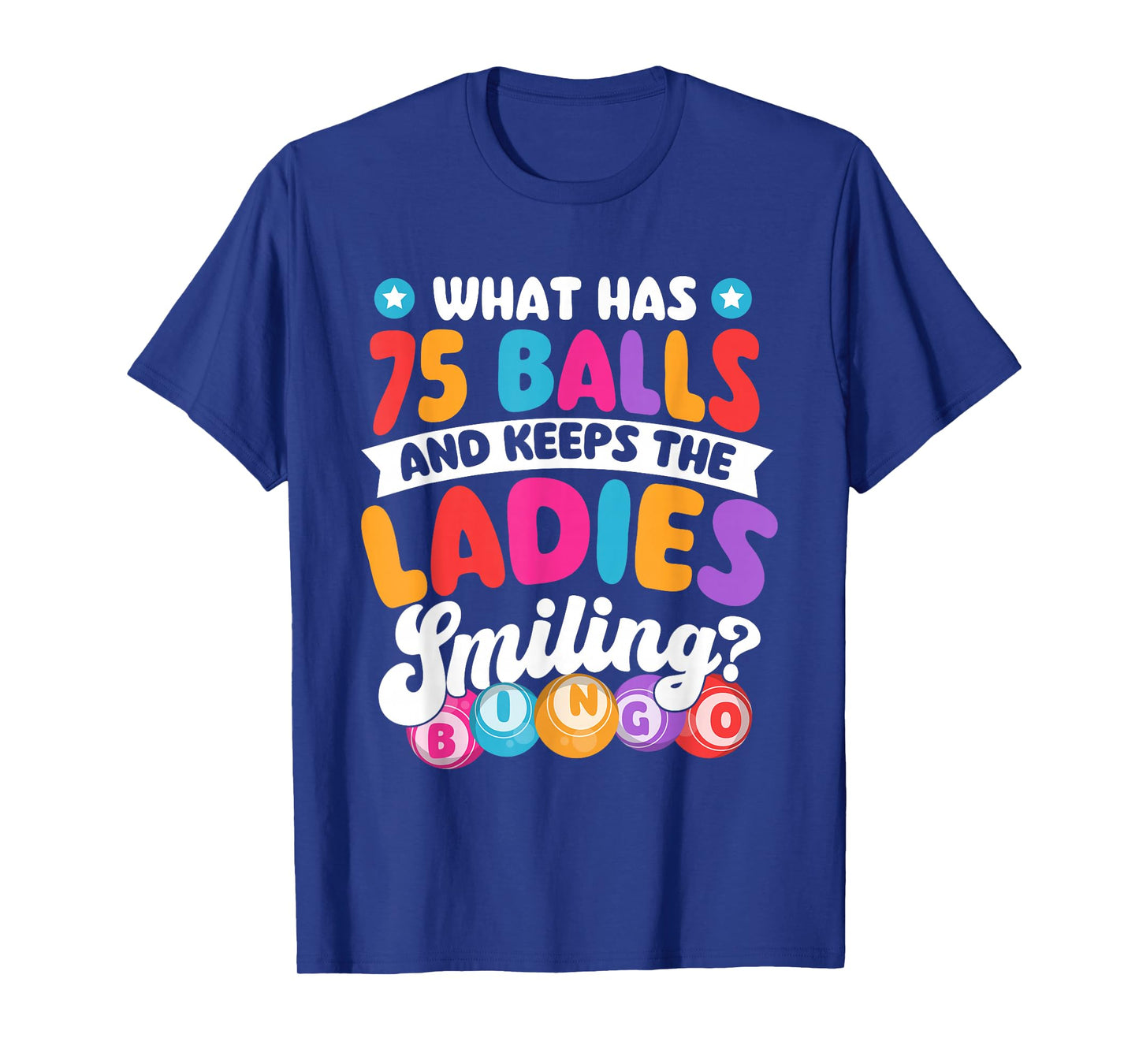 What Has 75 Balls And Keeps The Ladies Smiling - Bingo Lover T-Shirt