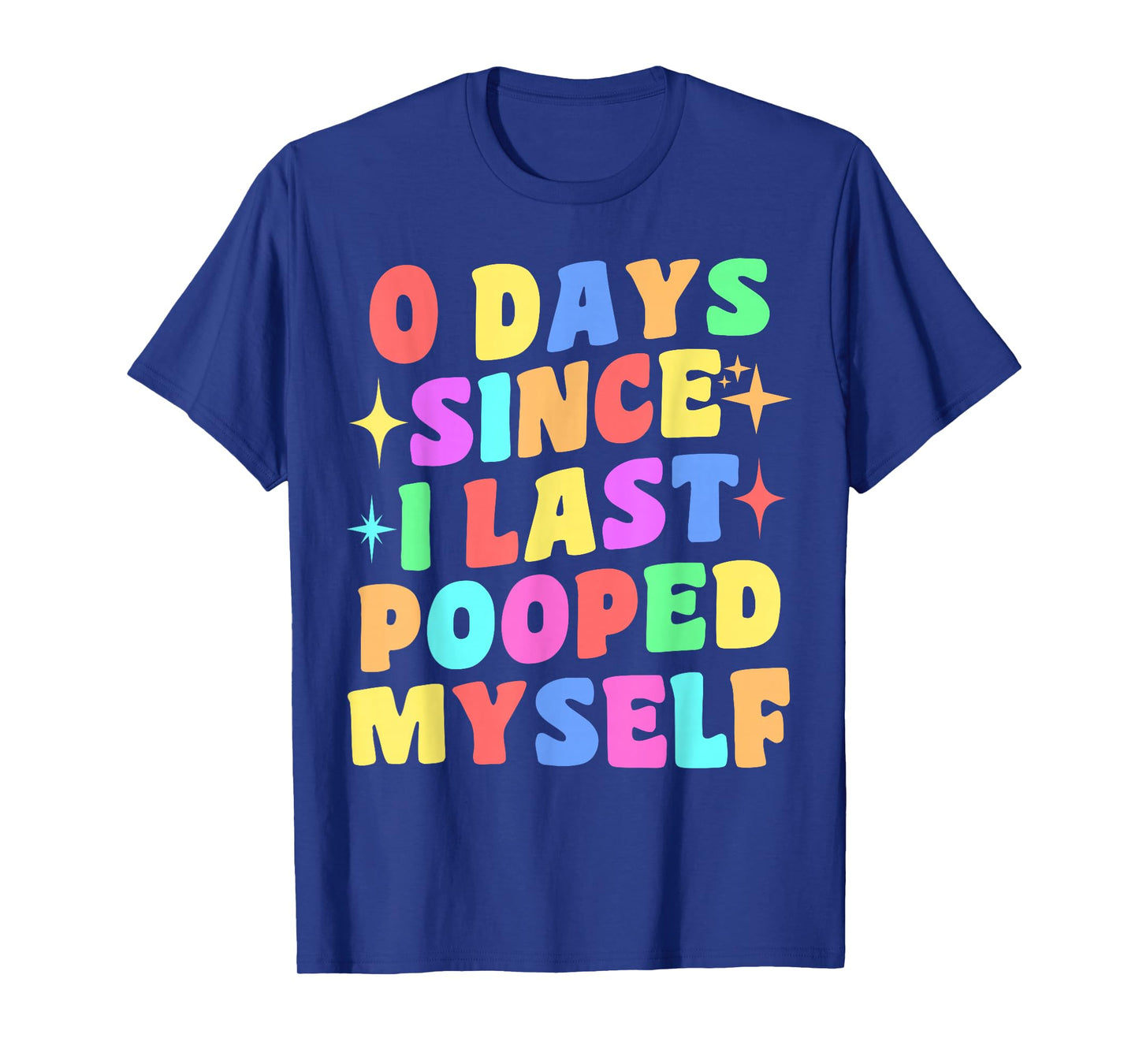0 Days Since I Last Pooped Myself Funny Joke Meme Gag Gifts T-Shirt