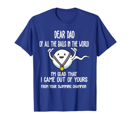 Dear Dad of All The Balls in The World I'm Glad Fathers Day T-Shirt