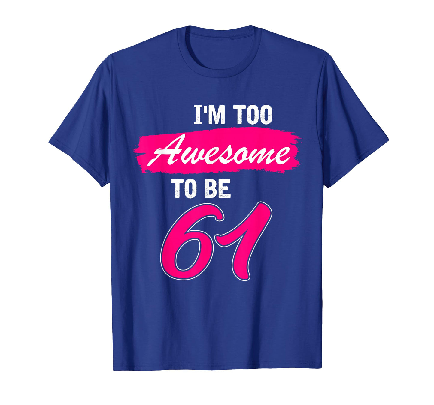 61st Birthday Gift I Am Too Awesome to Be 61 Years Old T-Shirt