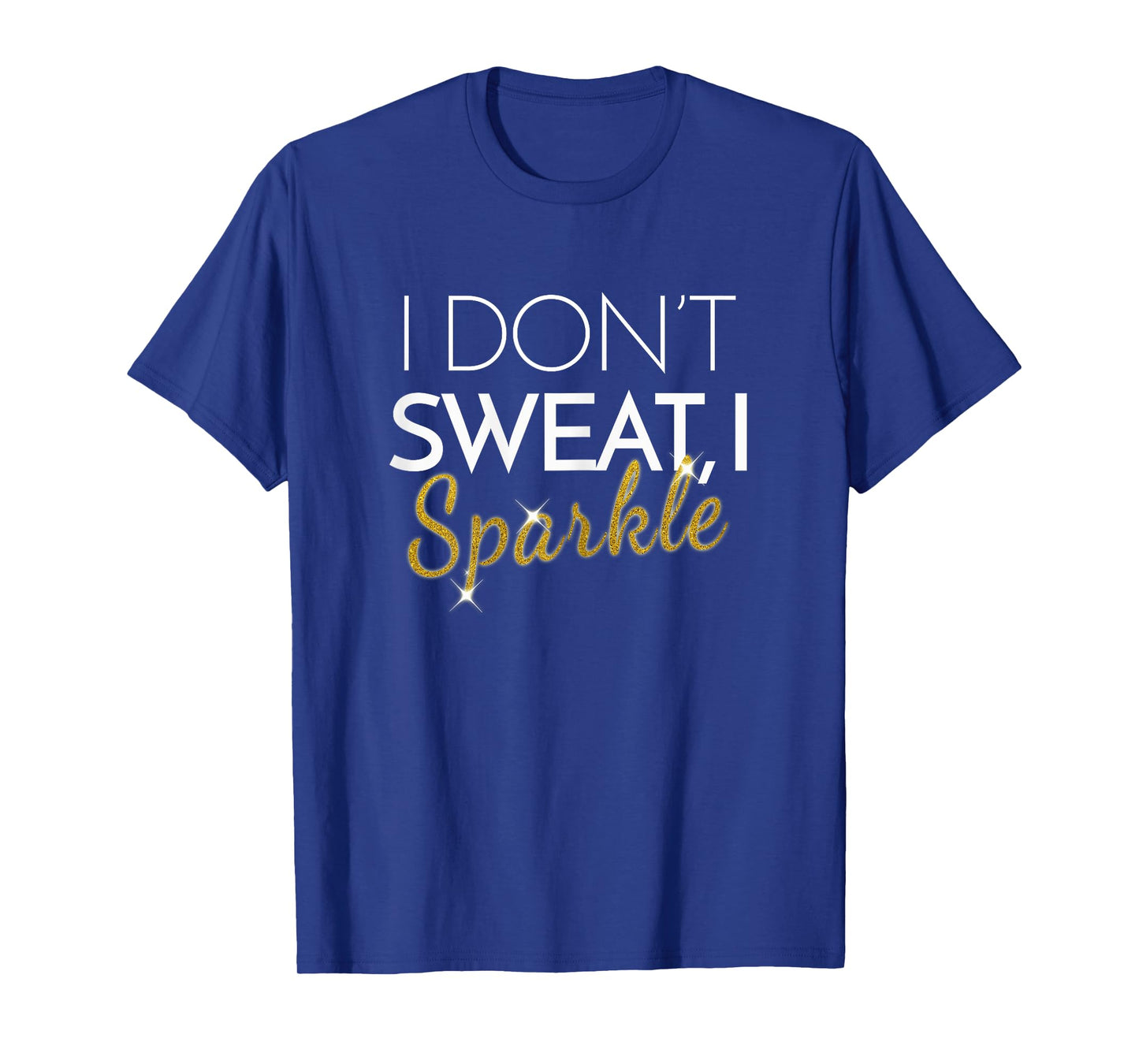 Womens I Don't Sweat I Sparkle Shirt