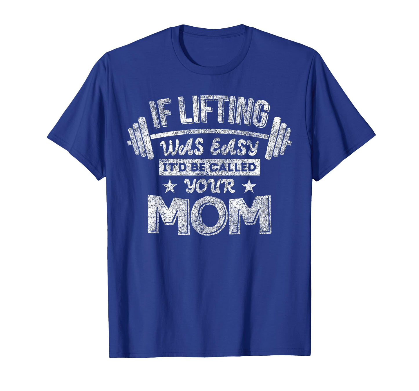 If Lifting Was Easy It'd Be Called Your Mom Workout Gym T-Shirt
