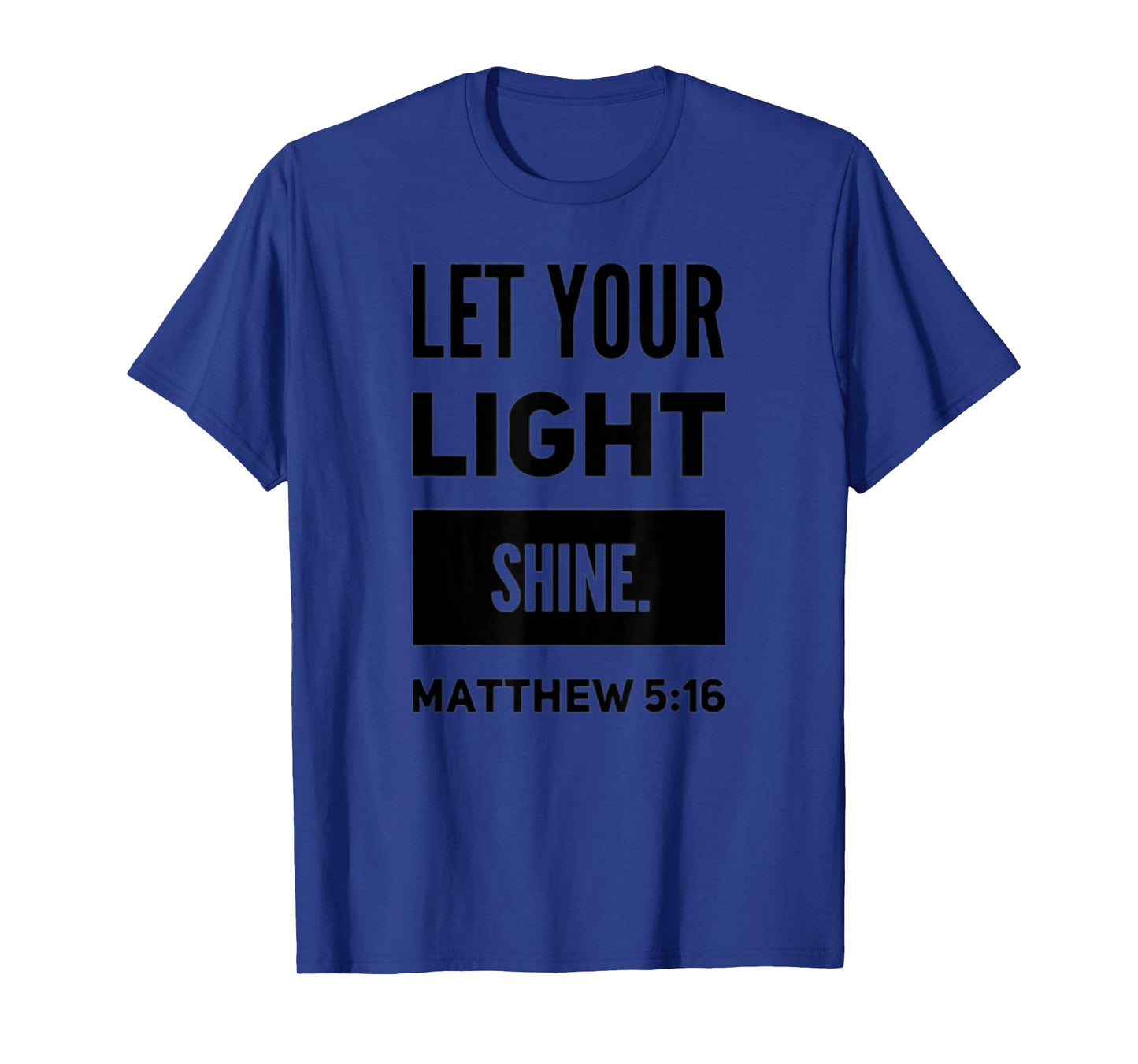 Let Your Light Shine Matthew 5:16 Inspirational Bible Verse T-Shirt