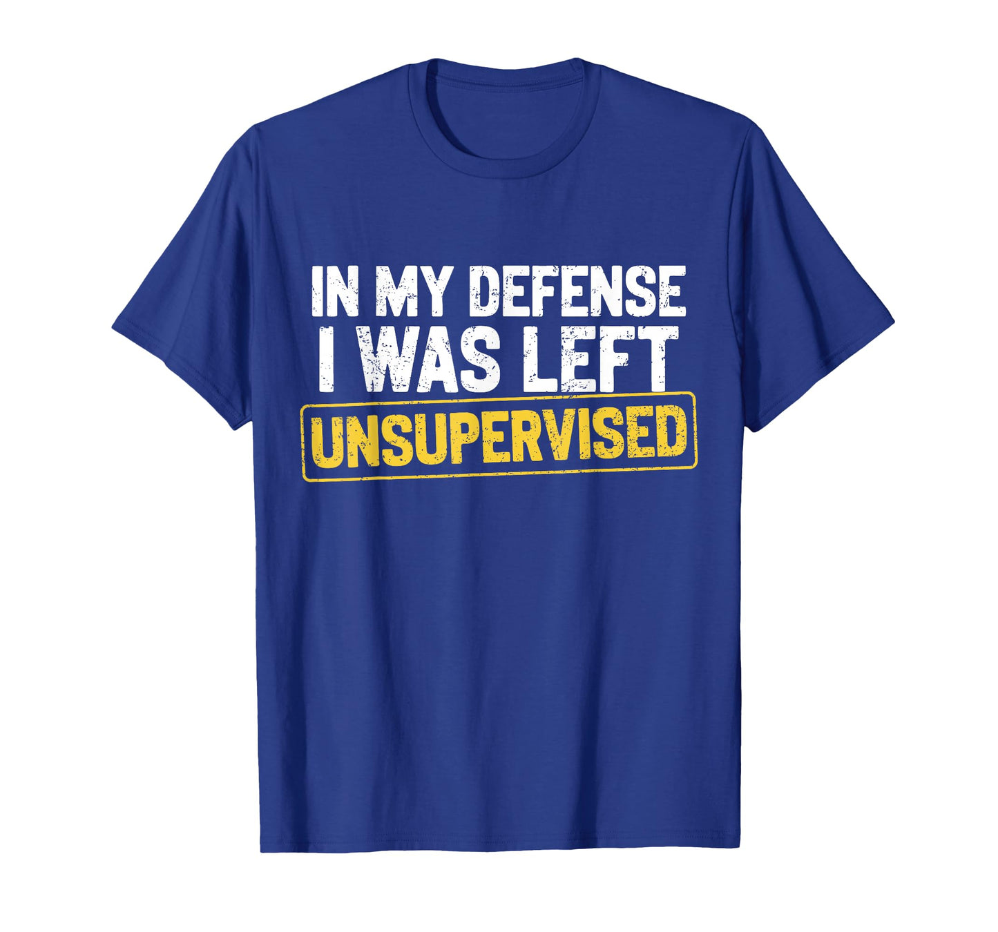 in My Defense I was Left Unsupervised Funny Sarcastic Joke T-Shirt