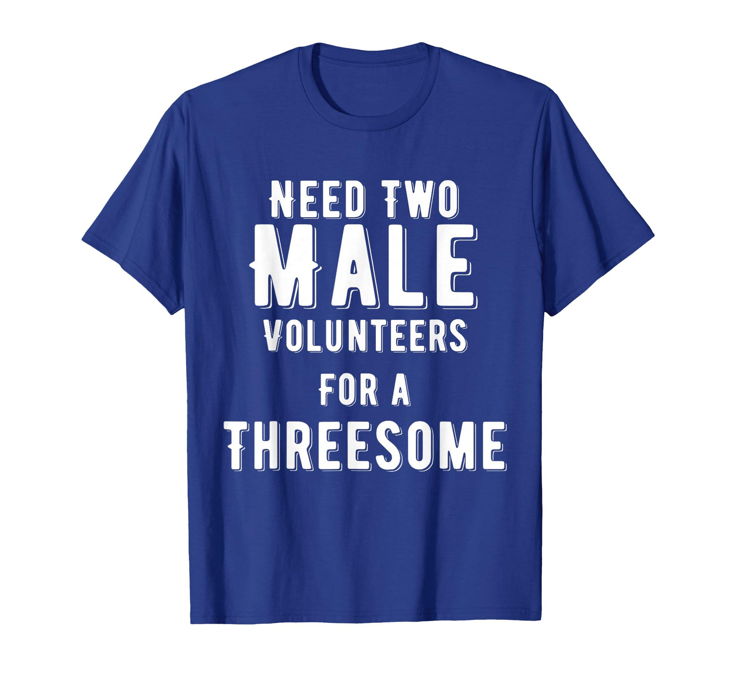 Need Two Male Volunteers For A Threesome Woman Dirty Humor T-Shirt