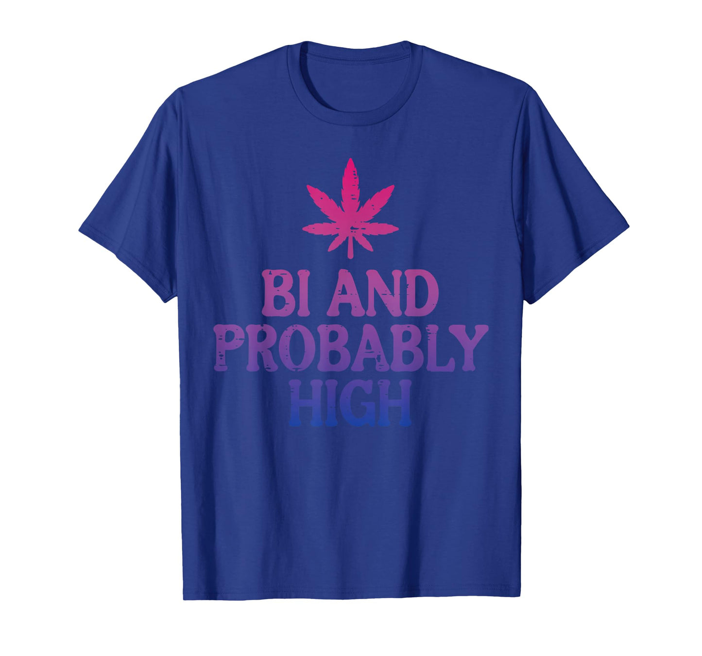Bi And Probably High Bisexual Pride Flag LGBT Weed Men Women T-Shirt