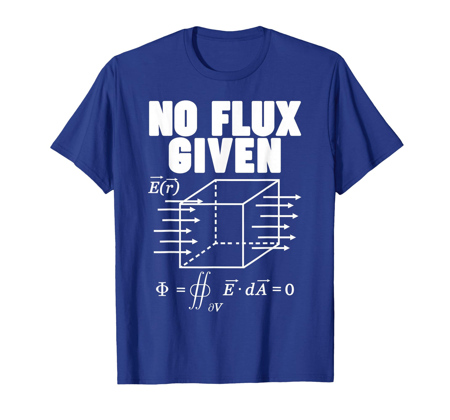 Physics No Flux Given T-Shirt