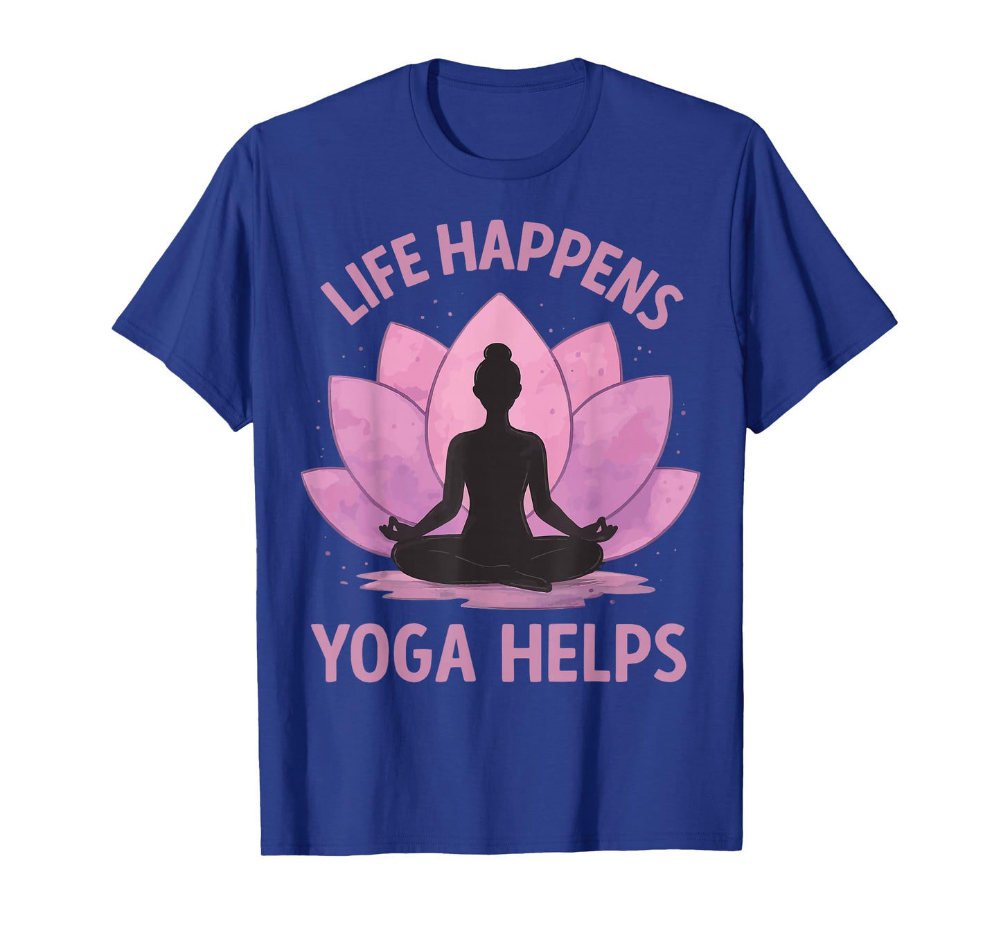 Life Happens Yoga Helps T-Shirt