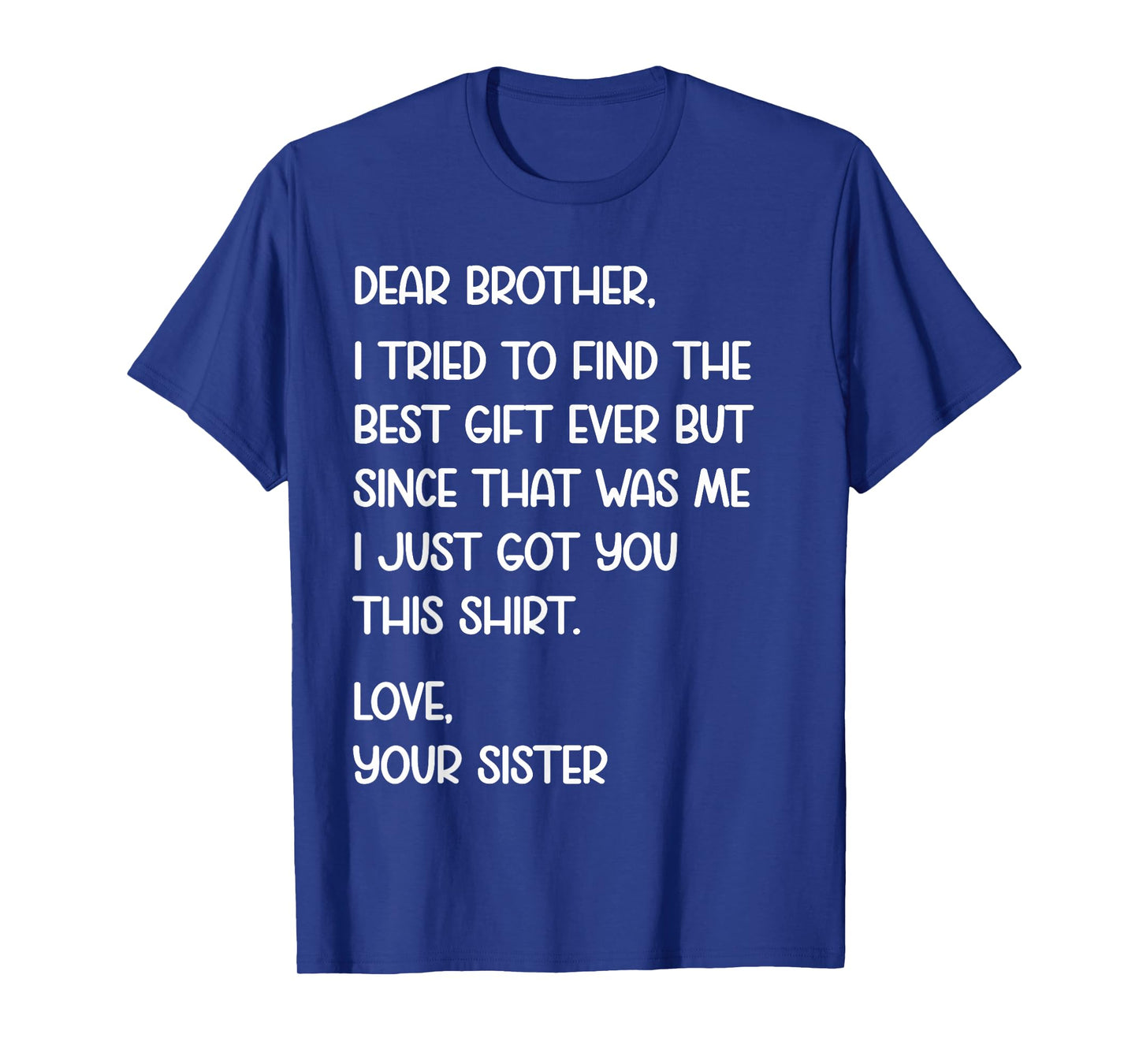 Dear Brother Quote Funny Sibling Humor Joke from Sister T-Shirt