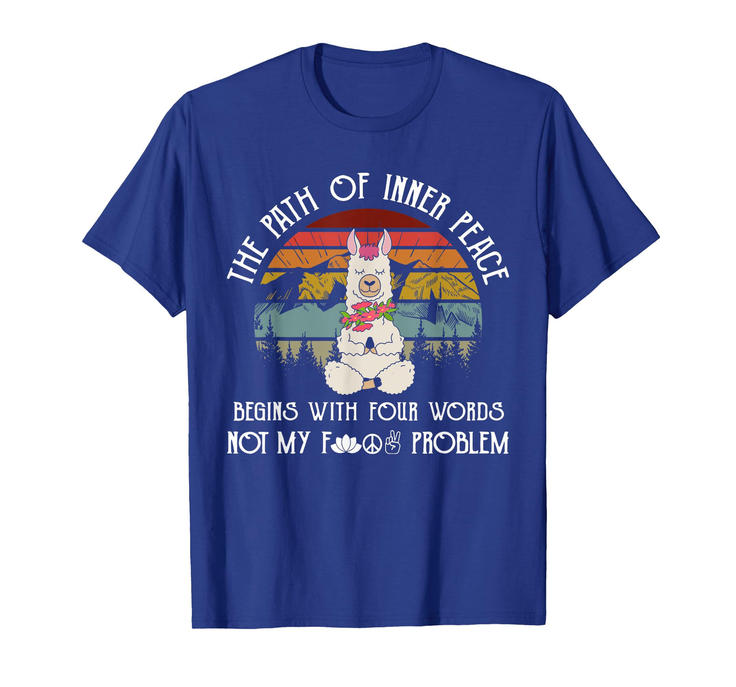 The Path To Inner Peace Begins With Four Words Funny T-Shirt