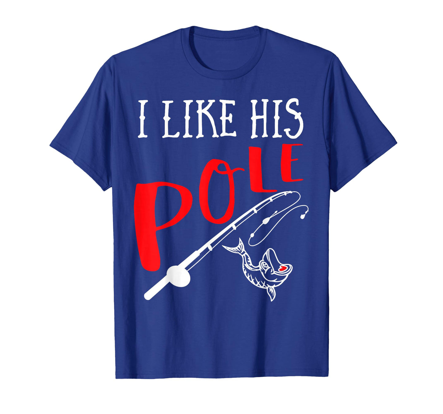 Funny Couple Gift Fishing I Like His Pole I Like Her Bobbers T-Shirt