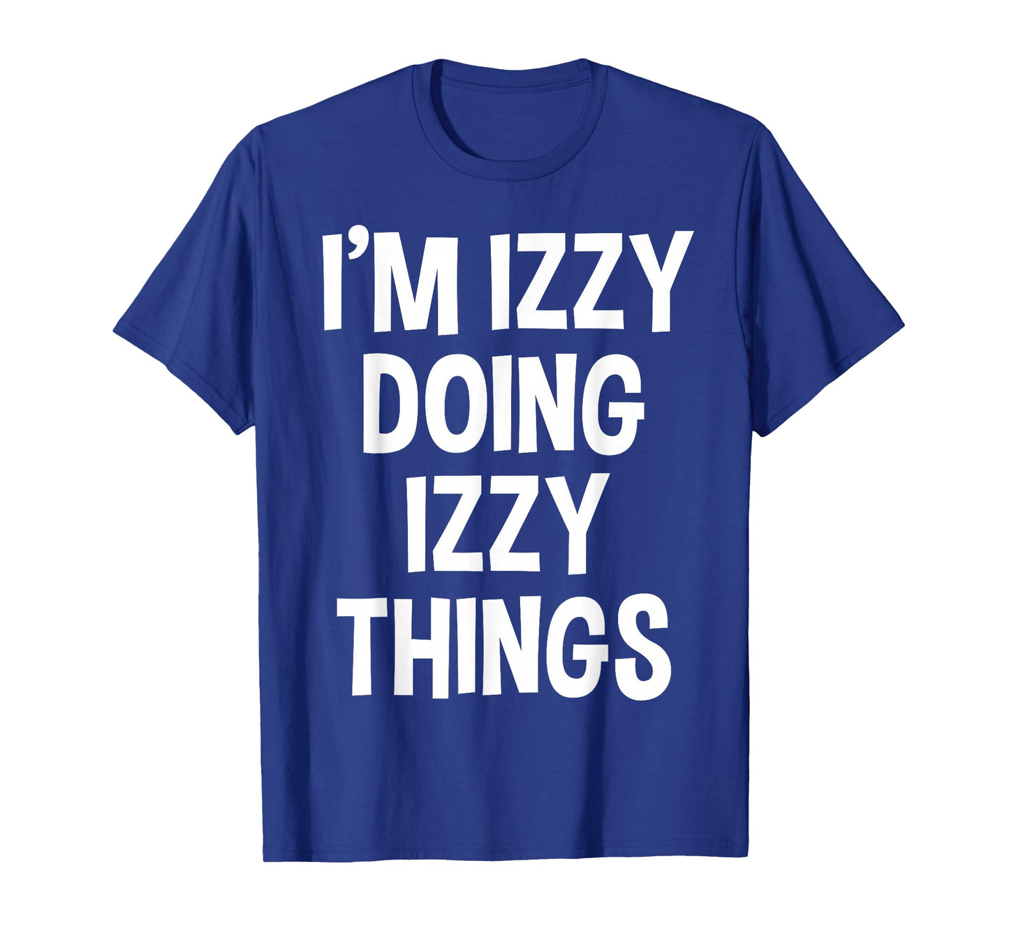 I'm Izzy Doing Izzy Things Funny Saying T-Shirt