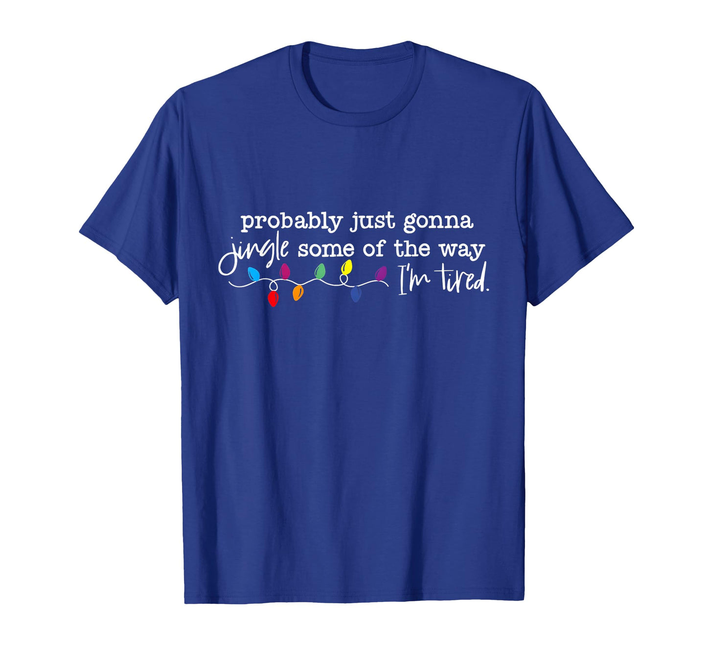 Probably Just Gonna Jingle Some of The Way I'm Tired Xmas T-Shirt