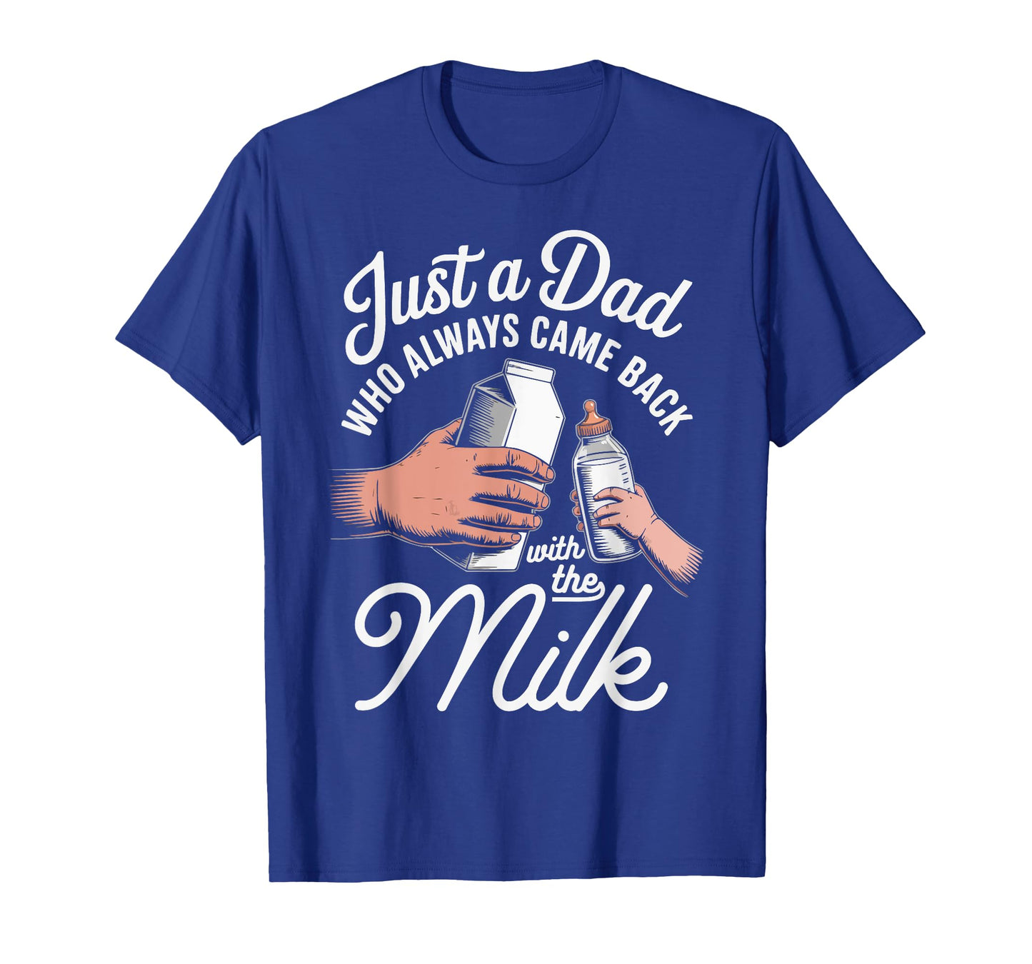 Just a Dad Who Always Came Back With The Milk Fathers Day T-Shirt