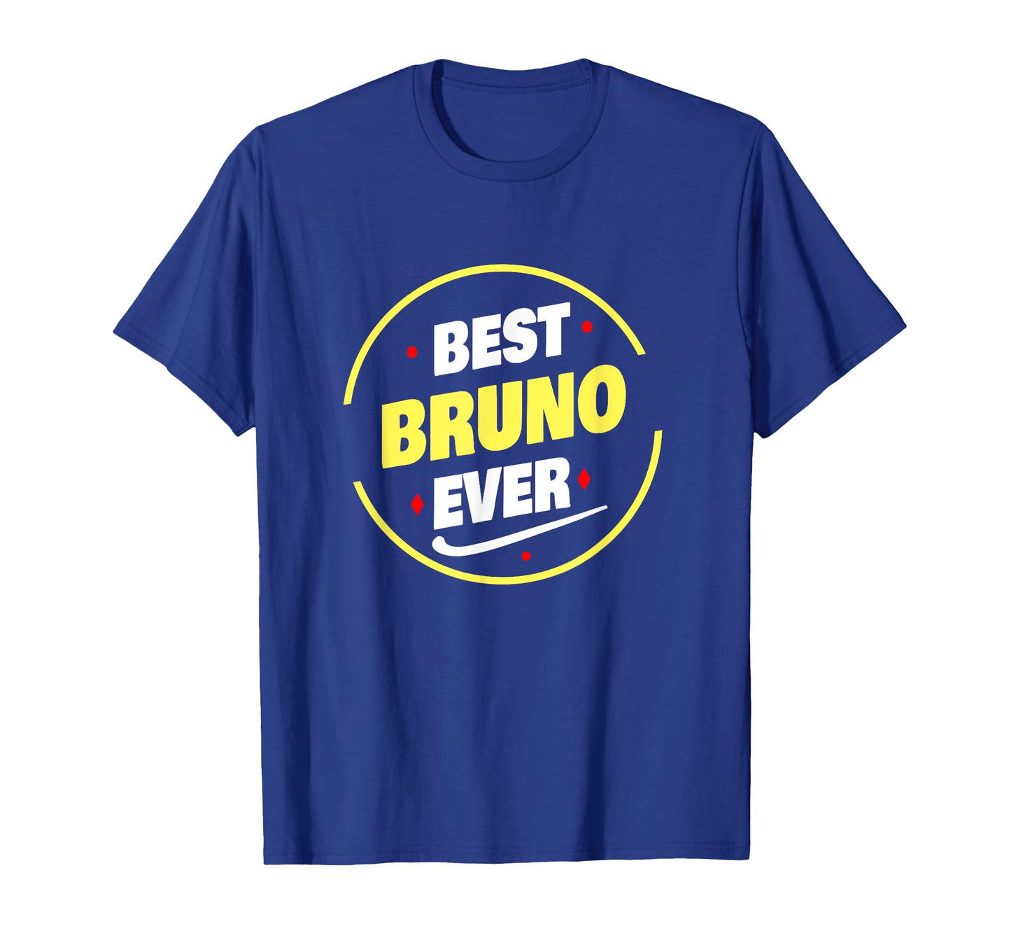 Best Bruno Ever Funny Bruno Name Saying T-Shirt