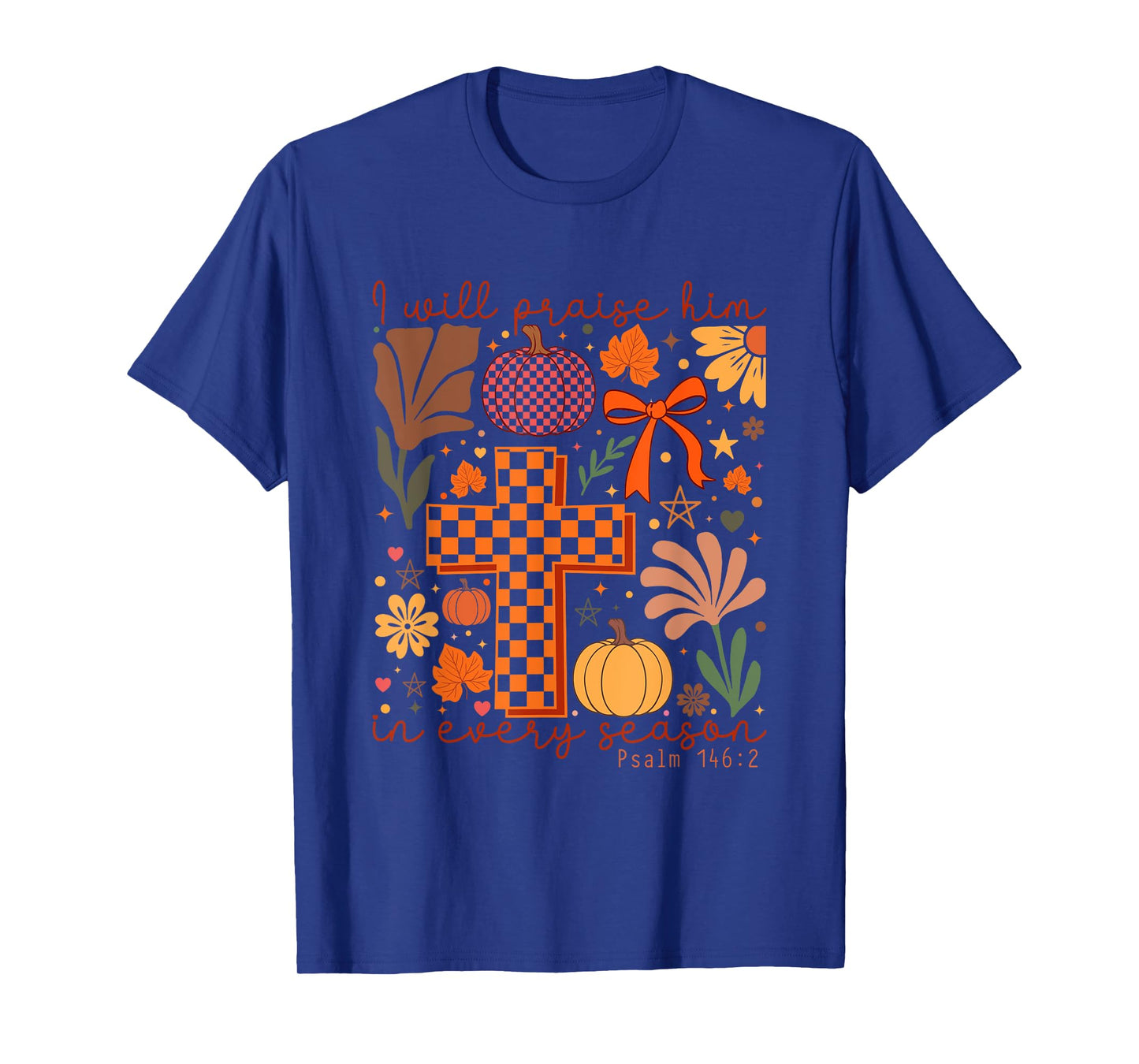 I Will Praise Him in Every Season Psalm 146:2 T-Shirt