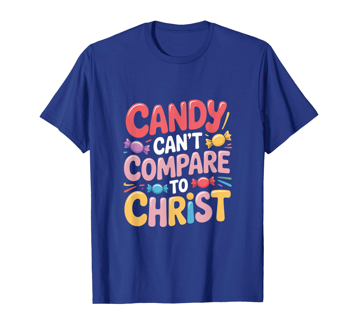 Candy Can't Compare to Christ Bold T-Shirt