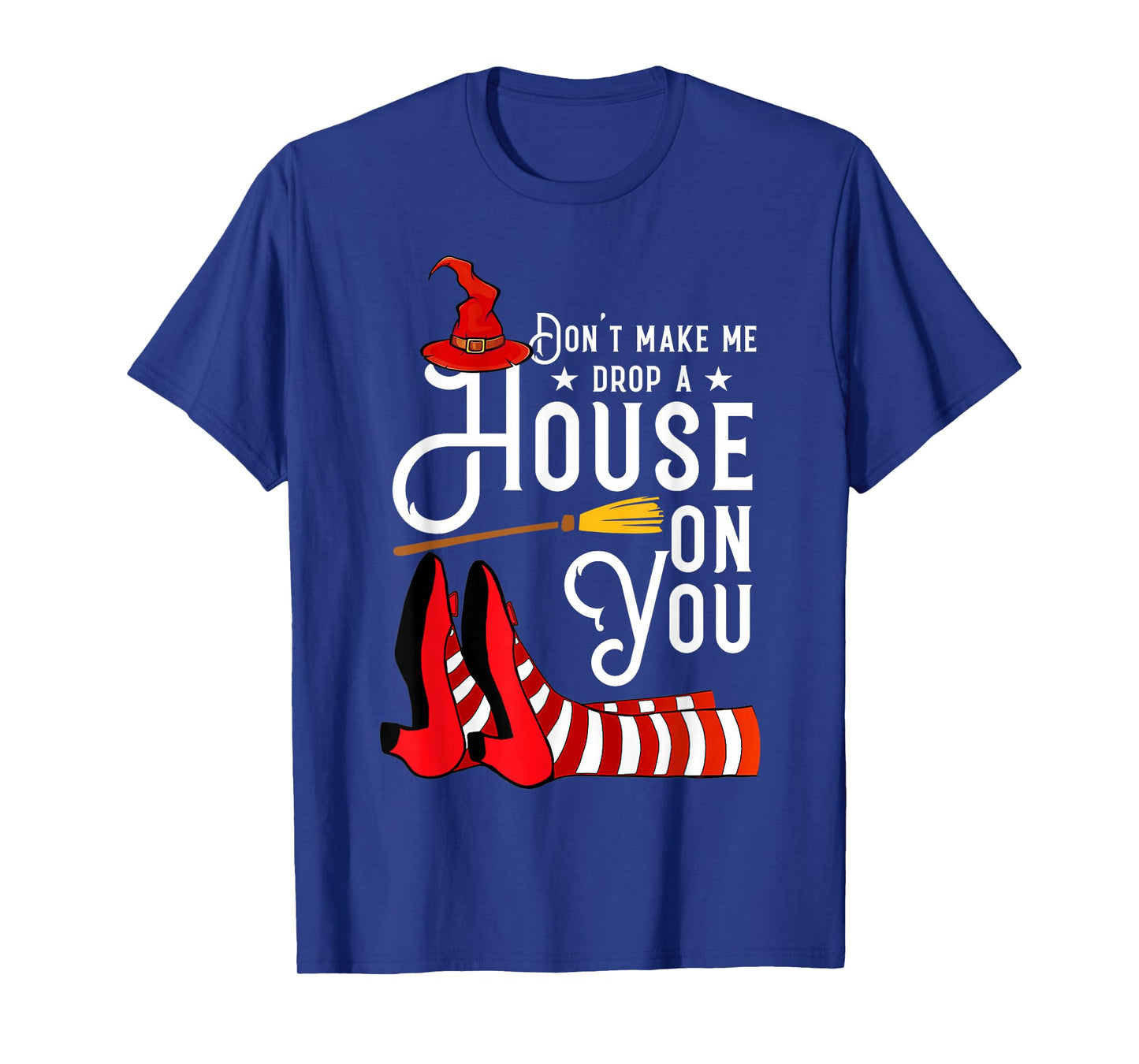 Don't Make Me Drop A House On You Funny Witch T-Shirt