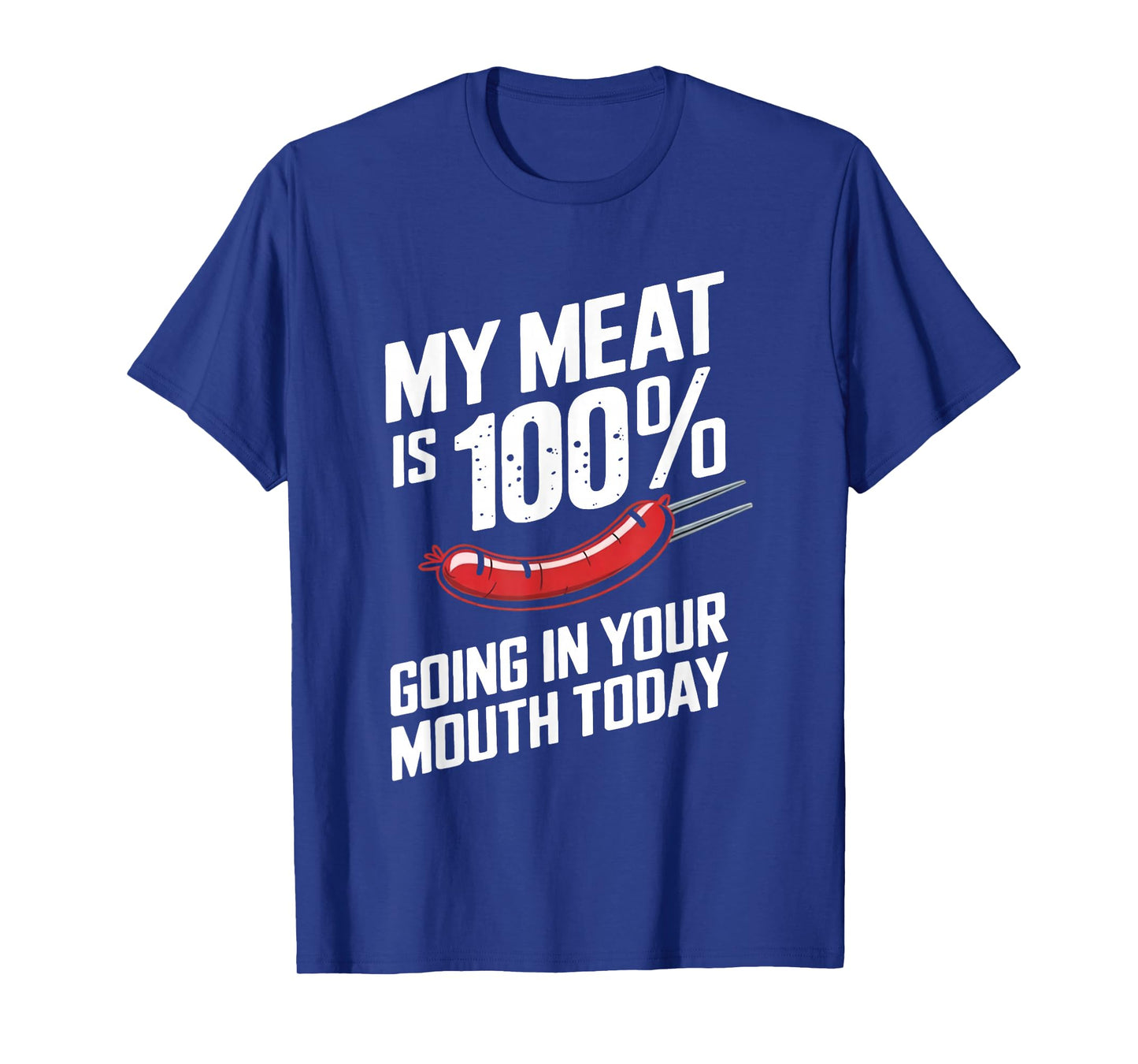 My Meat is 100% Going in Your Mouth Today T-Shirt