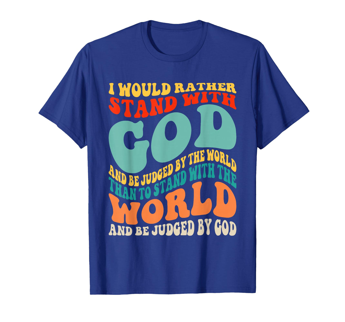 I Would Rather Stand with God and Be Judged by The World T-Shirt