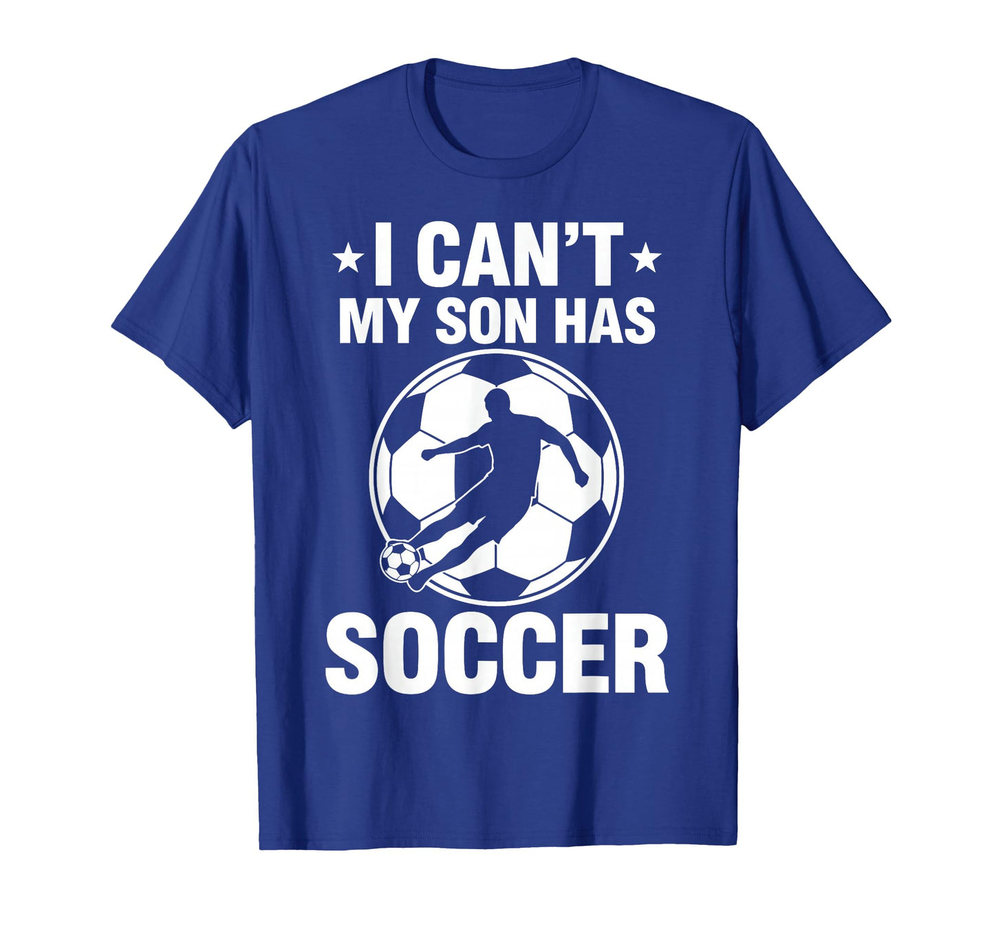I Can't My Son Has Soccer T-Shirt