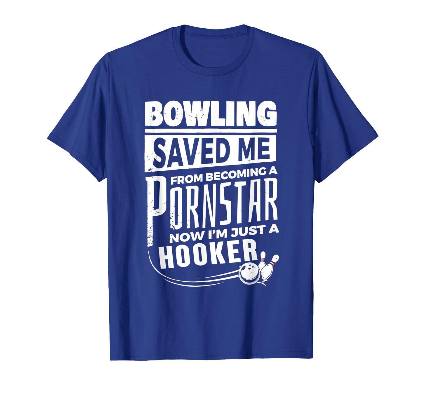 Bowling Saved Me From Becoming A Pornstar T-Shirt
