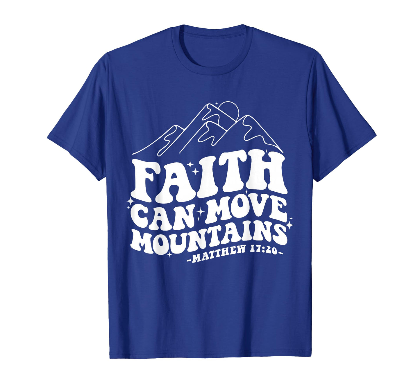 Faith Can Move Mountains Matthew 17:20 Tee T-Shirt