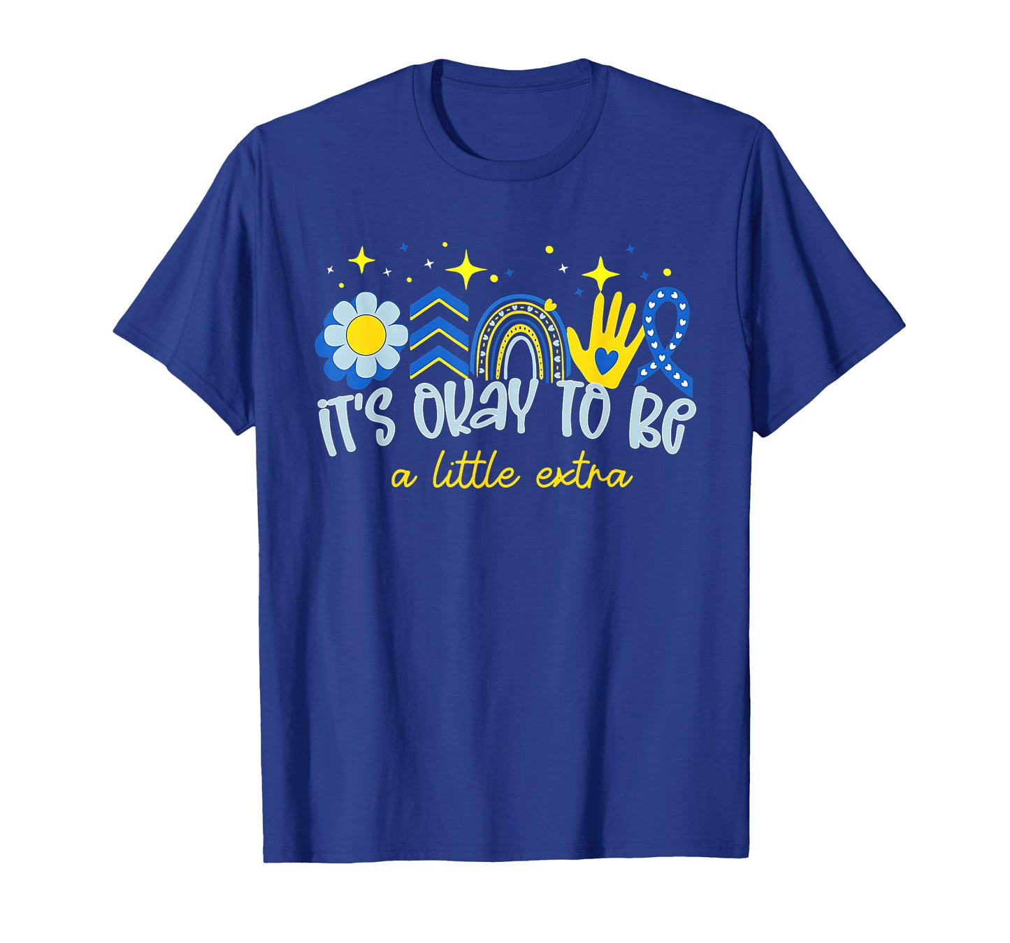 It's Ok To Be A Little Extra World Down Syndrome Awareness T-Shirt
