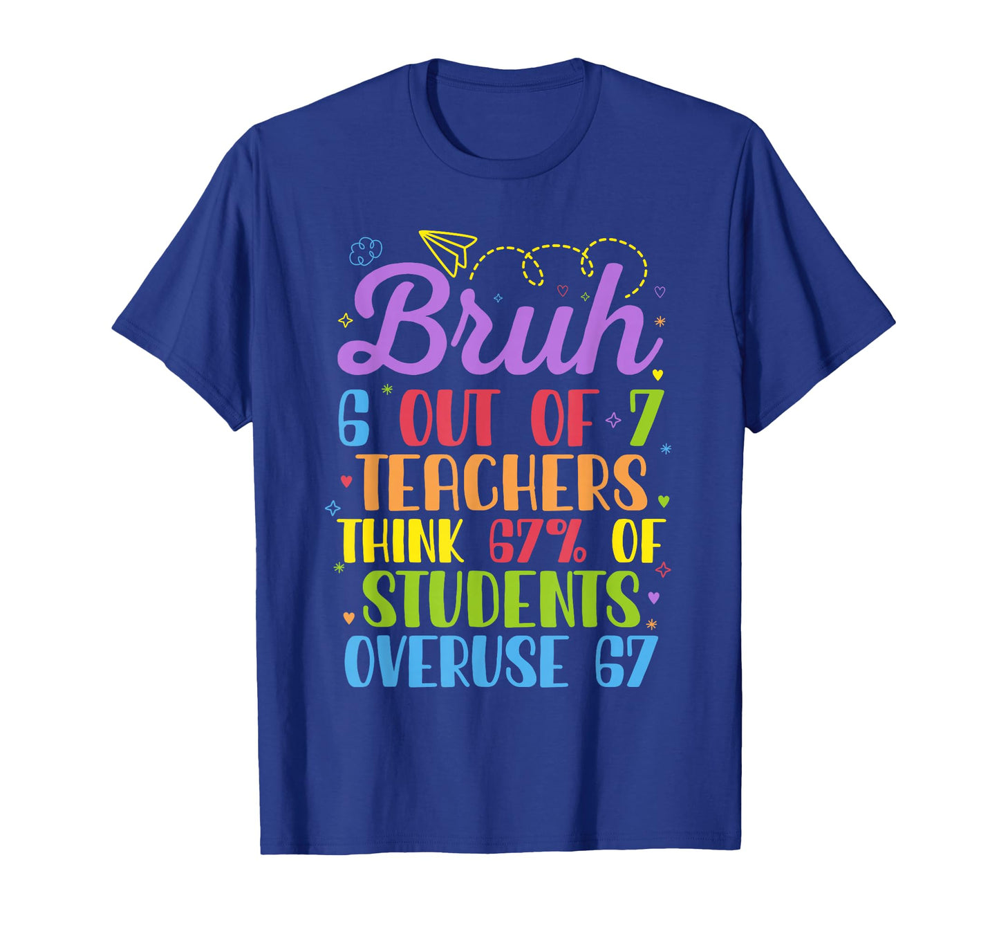 6 Out of 7 Teachers Think 67% of Students Overuse 67 Funny T-Shirt